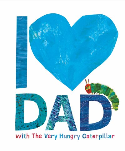 I love you dad with the very hungry caterpillar by Eric Carle | back in