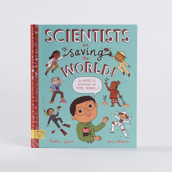 scientists are saving the world! Saskia Gwinn & Ana Albero