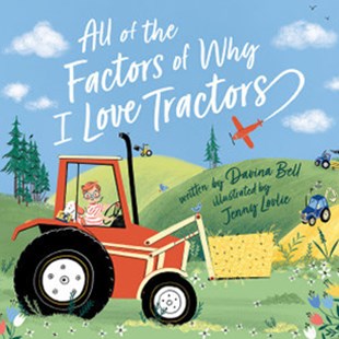 all the factors why I love tractors by Davina Bell and Jenny Lovlie